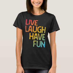 Live Laugh Have Fun Motivational Men Women Inspira T-Shirt