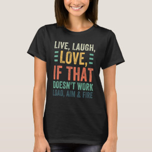 Live Laugh If That Love Doesn't Work Load Aim And T-Shirt