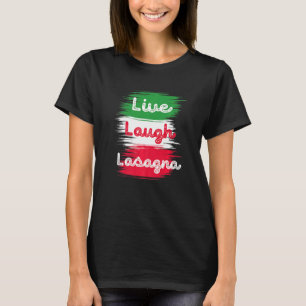 Live Laugh Lasagne Italian Lasagne Italian Flag T-Shirt