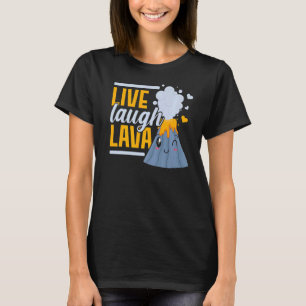 Live Laugh Lava Geology Volocanology Volcano T-Shirt