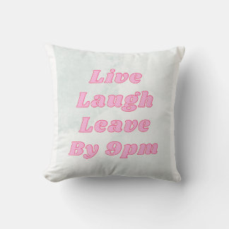Live Laugh Leave by 9PM Funny Throw Pillow