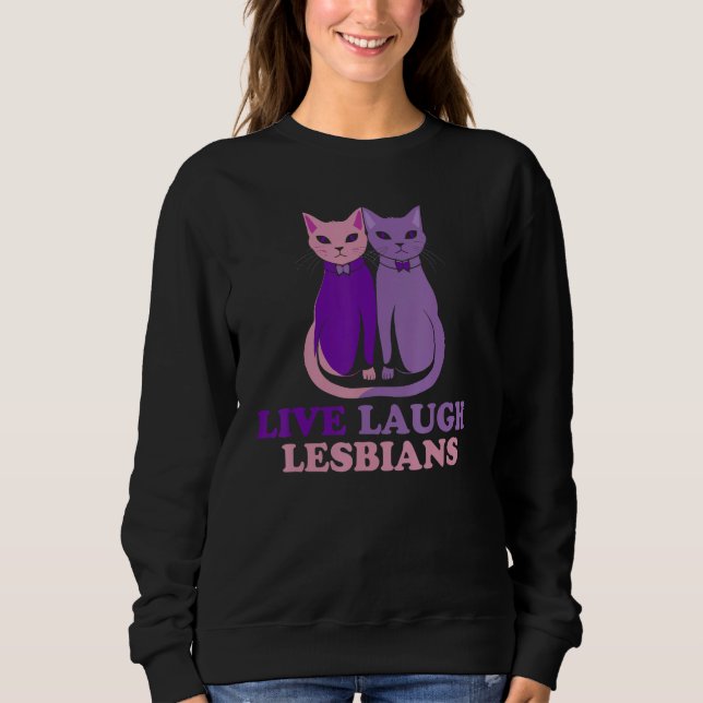 Live Laugh Lesbian Cat Couple Love is Love LGBT Pa Sweatshirt (Front)