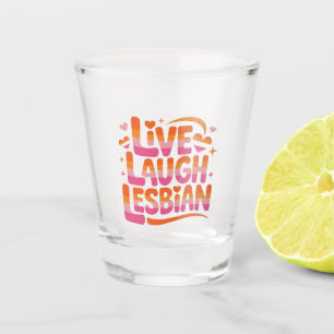 Live Laugh Lesbian Funny LGBTQ Community Shot Glass