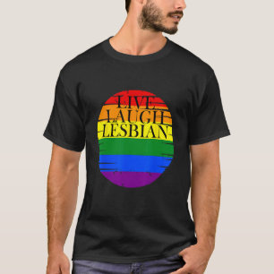 Live Laugh Lesbian Pride month LGBTQ lesbians T-Shirt
