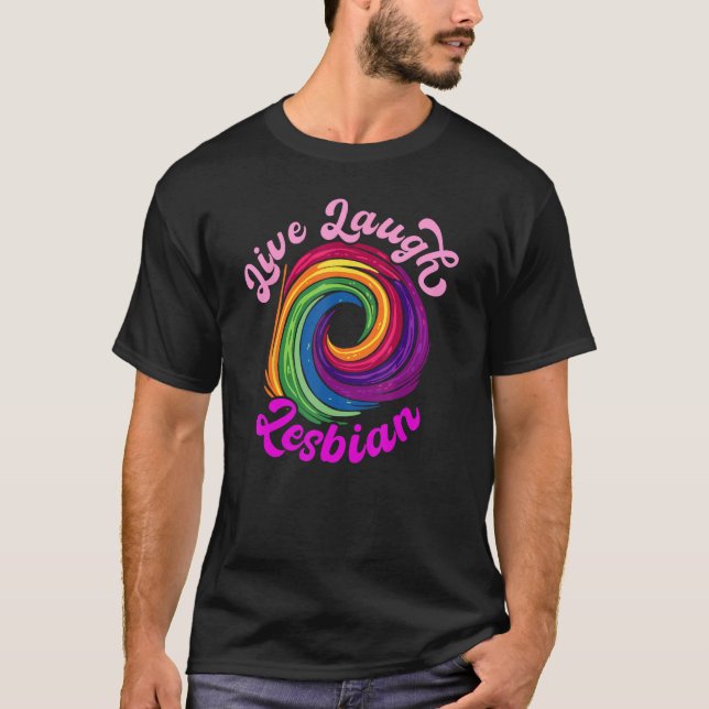 Live Laugh Lesbian Rainbow Circle LGBTQ+ LGBT T-Shirt (Front)