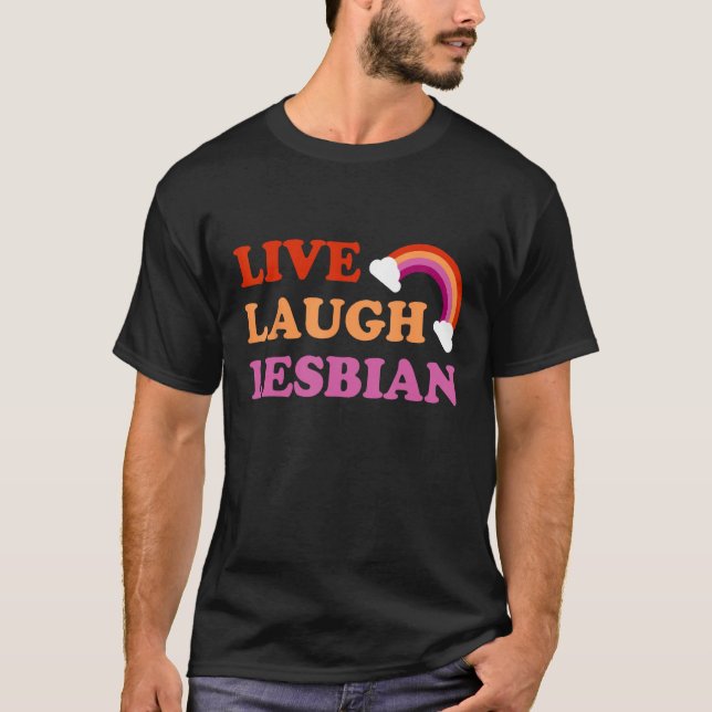 Live Laugh Lesbian Rainbow LGBTQ Gay Pride Queer H T-Shirt (Front)
