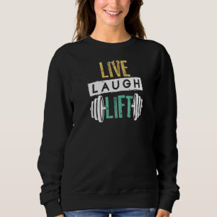 Live Laugh Lift Gym And Fitness For Men Sweatshirt