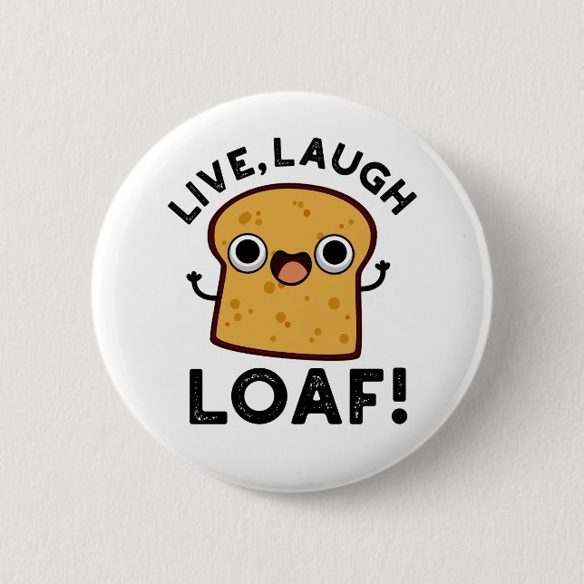 Live Laugh Loaf Funny Bread Pun 6 Cm Round Badge (Front)
