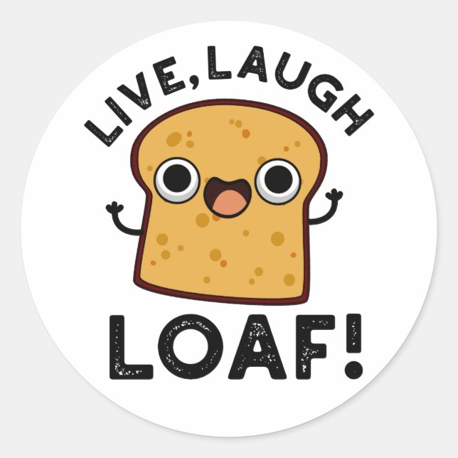 Live, Laugh, Loaf Funny Bread Pun  Classic Round Sticker (Front)