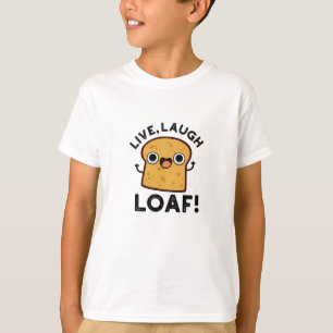 Live, Laugh, Loaf Funny Bread Pun  T-Shirt