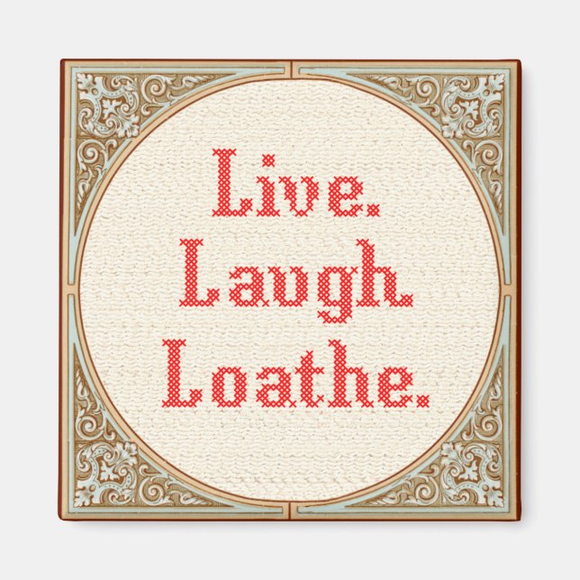 "Live Laugh Loathe" Cross Stitch Magnet (Front)