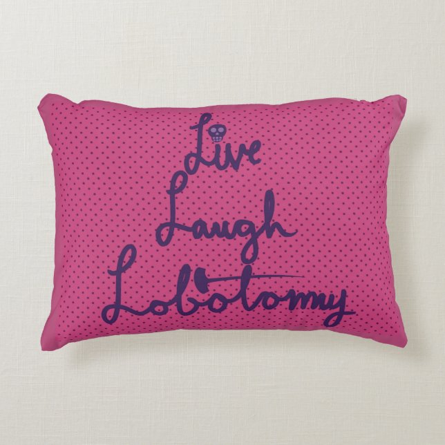 Live Laugh Lobotomy Accent Throw Pillow (Front)