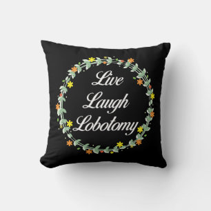 Live Laugh Lobotomy Cushion