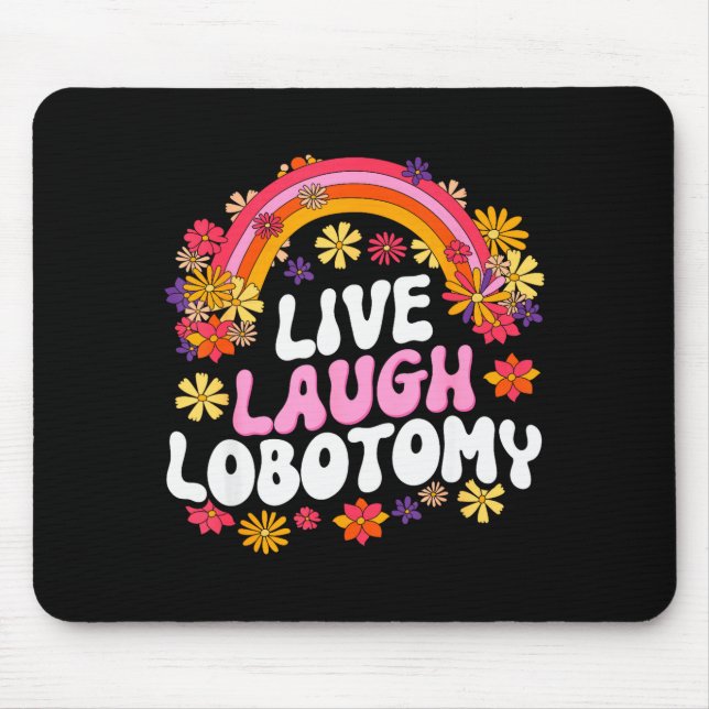 Live Laugh Lobotomy Funny Graphic  Mouse Pad (Front)