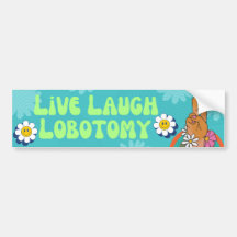 Live Laugh Lobotomy Funny Meme Bumper Sticker