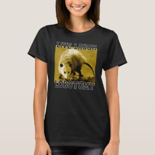 Live Laugh Lobotomy Possum Animals Adorable T-Shirt
