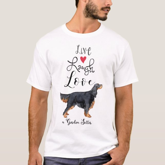 Live Laugh Love a Gordon Setter T-Shirt (Front)