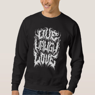 Live Laugh Love - Black Metal Logo Parody - Funny Sweatshirt