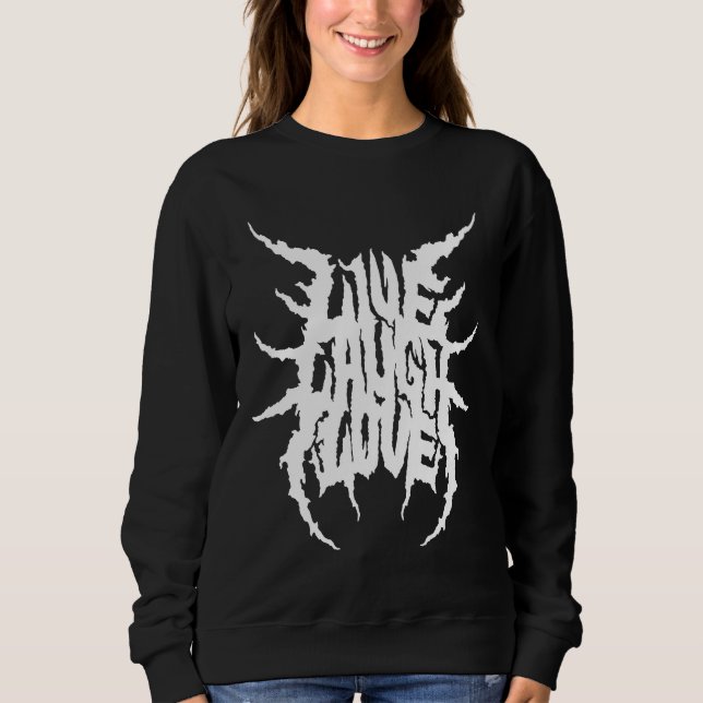Live Laugh Love Death Metal Style Sweatshirt (Front)