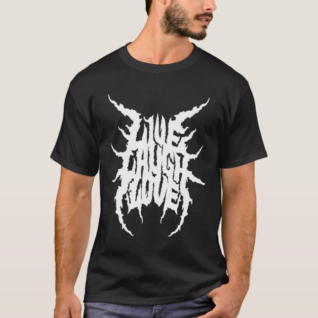 Live Laugh Love Death Metal Style T-Shirt (Front)