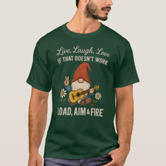 Live, Laugh, Love. IF THAT DOESN’T WORK, LOAD, AIM T-Shirt