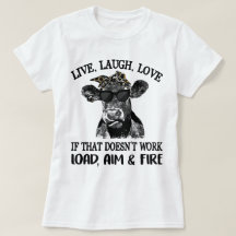 Live Laugh Love If That Doesn't Work Load,Aim,Fire