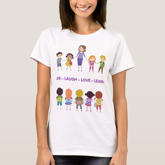 Live ~ Laugh ~ Love ~ Learn School Teacher T-Shirt (Front)