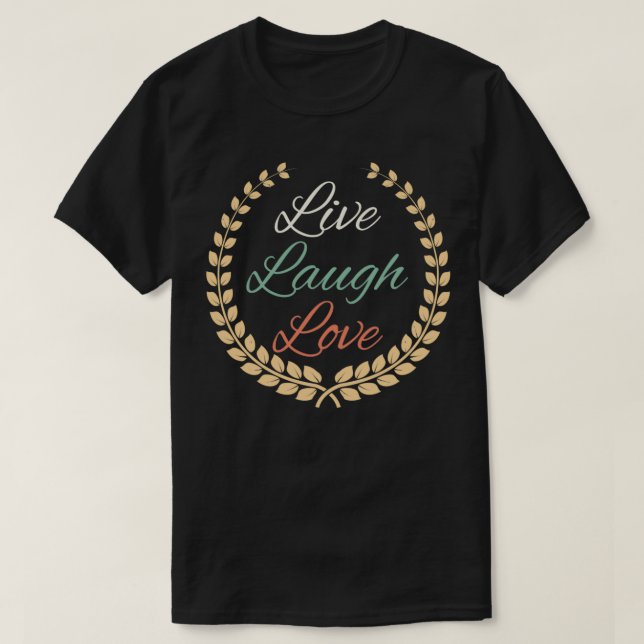 Live Laugh Love Motivational Design T-Shirt (Design Front)