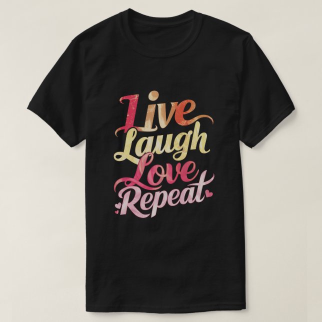 Live Laugh Love Repeat  T-Shirt (Design Front)