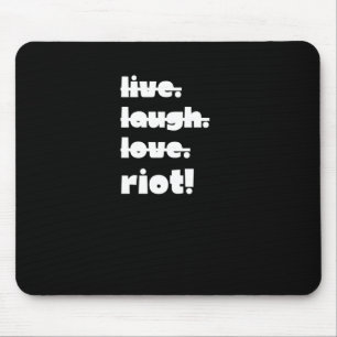 Live. Laugh. Love. Riot! Protest Gear-activist App Mouse Pad