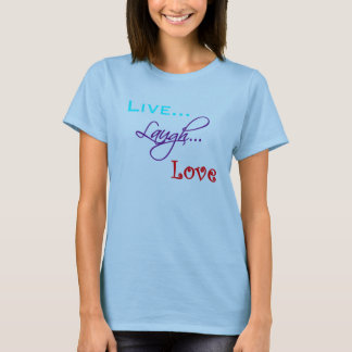 Live... Laugh... Love T-Shirt