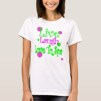 Live, Laugh, Love to Spa! T-Shirt
