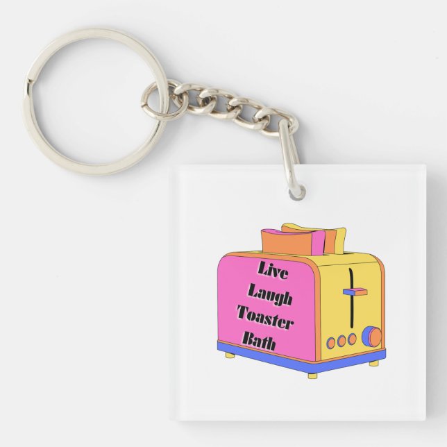 Live Laugh Love with a Toaster in Your Bath Key Ring (Front)