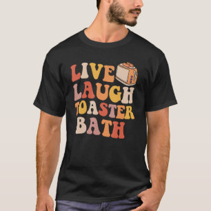 Live Laugh Toaster Bath Groovy Retro Bathroom Humo T-Shirt