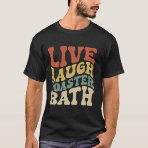 Live Laugh Toaster Bath Inspirational Life Love Gr T-Shirt