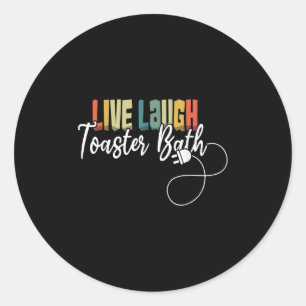 Live Laugh Toaster Bath Meme Funny Retro Vintage Classic Round Sticker