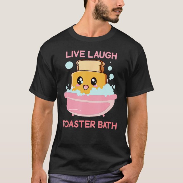 Live Laugh Toaster Bath  Saying T-Shirt (Front)