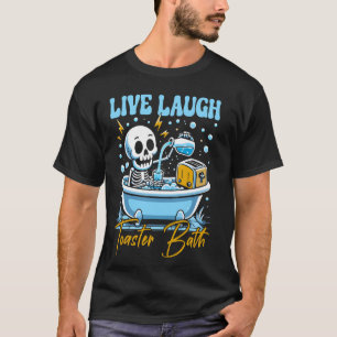 Live Laugh Toaster Bath Skeleton Funny Design T-Shirt