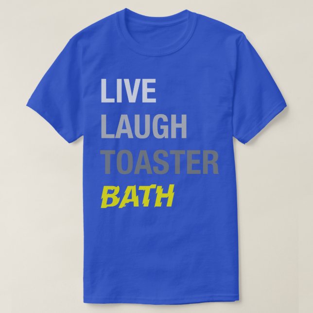 Live Laugh Toaster Bath T-Shirt (Design Front)
