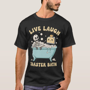 Live Laugh Toaster Th Funny Skeleton Meme Dark Hum T-Shirt