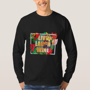Live Laugh Wine For Women Who Love Wine T-Shirt