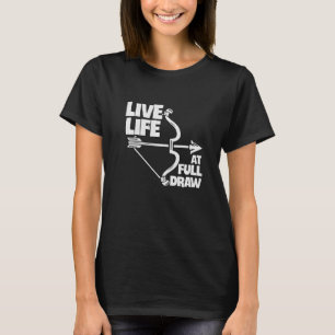 Live Life At Full Draw Archery Bow Archer Hunting  T-Shirt