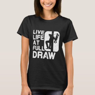 Live Life At Full Draw Bowhunting T-Shirt