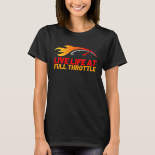 Live Life At Full Throttle Drag Racing T-Shirt