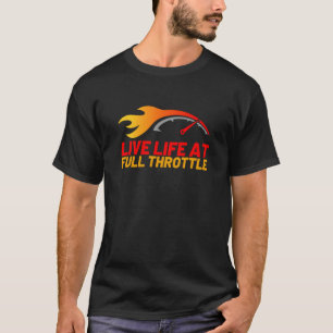 Live Life At Full Throttle Drag Racing T-Shirt