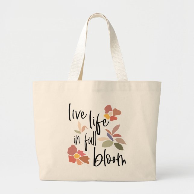 Live Life In Full Bloom Feel Good Quote   Large Tote Bag (Front)