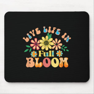 Live Life In Full Bloom Inspiration Positive Motiv Mouse Pad