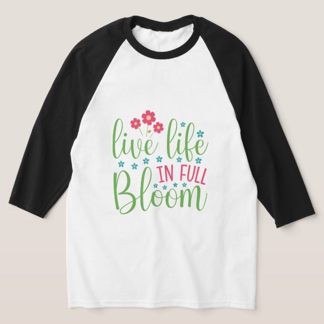 Live Life in Full Bloom Raglan Unisex 3/4 MII T-Shirt (Laydown)