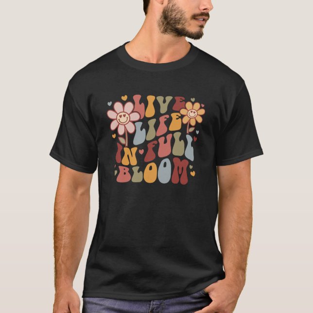 Live Life In The Full Bloom Hearts Flowers Retro W T-Shirt (Front)