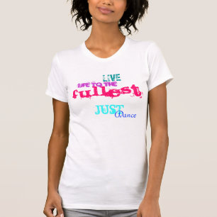 Live life...just dance T-Shirt
